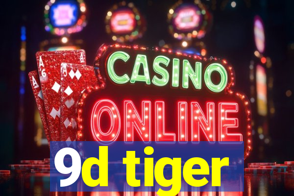 9d tiger